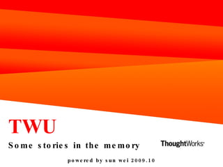 TWU Some stories in the memory powered by sun wei 2009.10 