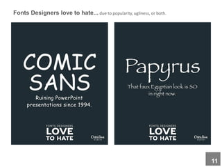 Fonts Designers love to hate... due to popularity, ugliness, or both.
11
 