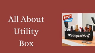 All About
Utility
Box
 