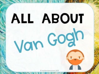 All about van gogh