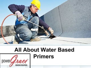 All About Water Based
Primers
 