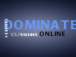 DOMINATE   HOW TO YOUR  MARKET  ONLINE 