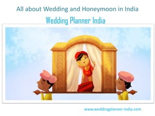 All about Wedding and Honeymoon in India
         Wedding Planner India




                      www.weddingplanner-india.com
 