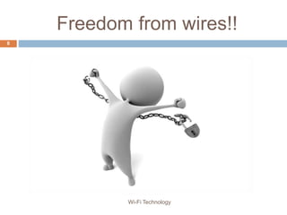 Freedom from wires!!
8
Wi-Fi Technology
 