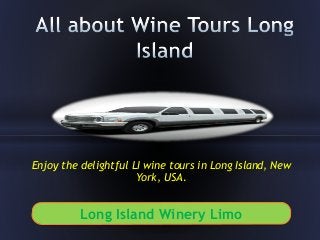 Enjoy the delightful LI wine tours in Long Island, New
York, USA.
Long Island Winery Limo
 