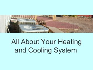 All About Your Heating
and Cooling System

 
