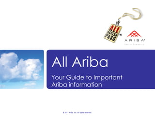 <Customer> Customer Relationship Review © 2011 Ariba, Inc. All rights reserved.  All Ariba Your Guide to Important  Ariba information 