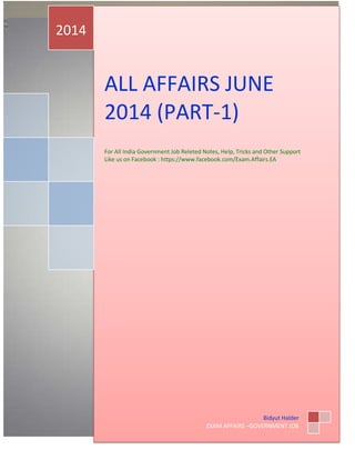 ALL AFFAIRS JUNE
2014 (PART-1)
For All India Government Job Releted Notes, Help, Tricks and Other Support
Like us on Facebook : https://www.facebook.com/Exam.Affairs.EA
2014
Bidyut Halder
EXAM AFFAIRS –GOVERNMENT JOB
 