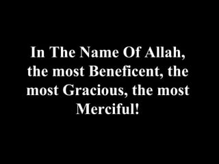 In The Name Of Allah, the most Beneficent, the most Gracious, the most Merciful! 