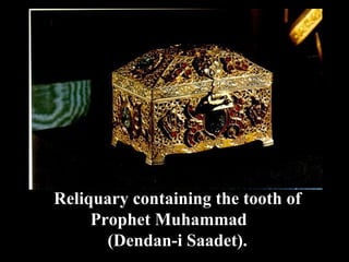 Reliquary containing the tooth of Prophet Muhammad  (Dendan-i Saadet). 