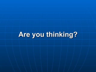 Are you thinking? 