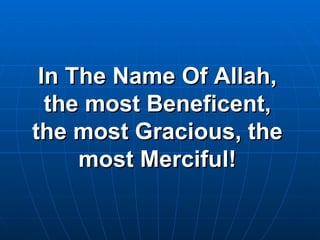 In The Name Of Allah, the most Beneficent, the most Gracious, the most Merciful! 