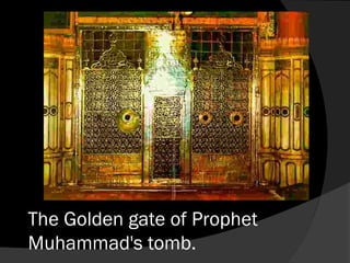 The Golden gate of Prophet
Muhammad's tomb.
 