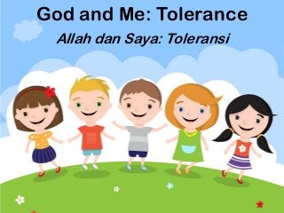God and Me: Tolerance
Allah dan Saya: Toleransi
 