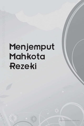 Menjemput
Mahkota
Rezeki
pustaka-indo.blogspot.com
http://pustaka-indo.blogspot.com
 