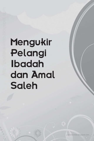 Mengukir
Pelangi
Ibadah
dan Amal
Saleh
pustaka-indo.blogspot.com
http://pustaka-indo.blogspot.com
 