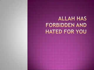 ALLAH HAS FORBIDDEN And HATED FOR YOU 