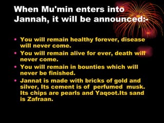 When Mu'min enters into Jannah, it will be announced:- ,[object Object],[object Object],[object Object],[object Object]