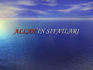 ALLAH’IN SIFATLARI

 