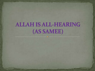 ALLAH IS ALL-HEARING (AS SAMEE) 