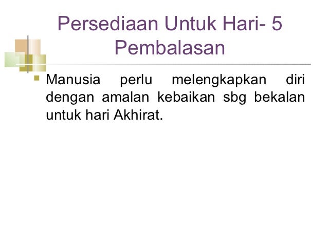 Persediaan Untuk Hari- 5 Pembalasanï® Manusia perlu melengkapkan diri dengan amalan kebaikan sbg bekalan u...