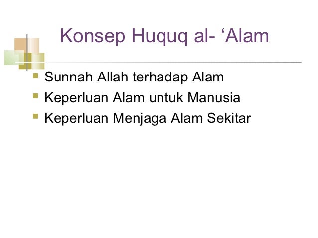 Konsep Huquq al- âAlamï® Sunnah Allah terhadap Alamï® Keperluan Alam untuk Manusiaï® Keperluan Menjaga Alam Sekitar
