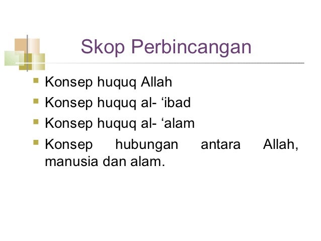Skop Perbincanganï® Konsep huquq Allahï® Konsep huquq al- âibadï® Konsep huquq al- âalamï® Konsep hubungan anta...