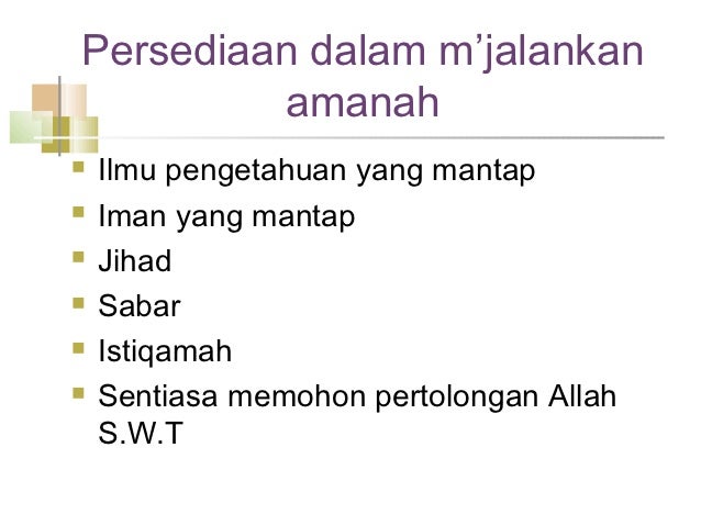 Persediaan dalam mâjalankan amanahï® Ilmu pengetahuan yang mantapï® Iman yang mantapï® Jihadï® Sabarï® Istiqa...