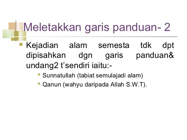 Meletakkan garis panduan- 2ï® Kejadian alam semesta tdk dpt dipisahkan dgn garis panduan& undang2 tâsendiri...