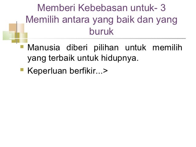 Memberi Kebebasan untuk- 3 Memilih antara yang baik dan yang burukï® Manusia diberi pilihan untuk mem...