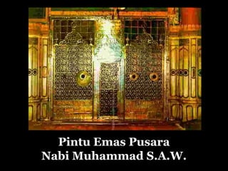 Pintu Emas Pusara
Nabi Muhammad S.A.W.
 