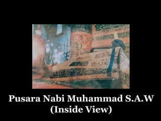 Pusara Nabi Muhammad S.A.W
        (Inside View)
 