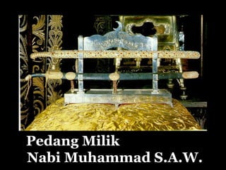 Pedang Milik
Nabi Muhammad S.A.W.
 