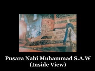 Pusara Nabi Muhammad S.A.W
(Inside View)
 