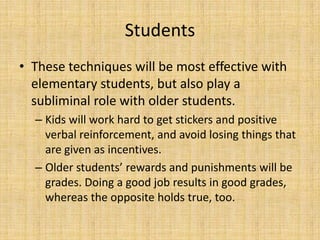 My ThoughtsThis theory is basic and effective in early childhood setting. I would absolutely run a classroom under these principles. Kids need tangible rewards and punishments in order to stay on task. Without any goal in mind, there would be no reason to work hard, since long-term goals, like getting into college, don’t matter to young children. I feel that this is an excellent technique to employ with children.