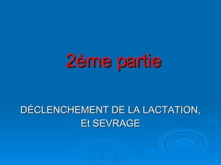 2ème partie D ÉCLENCHEMENT DE LA LACTATION, Et SEVRAGE 