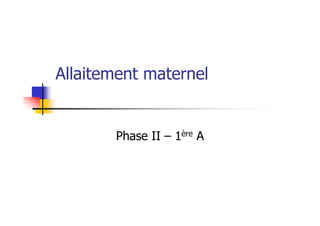 Allaitement maternel


       Phase II – 1ère A
 