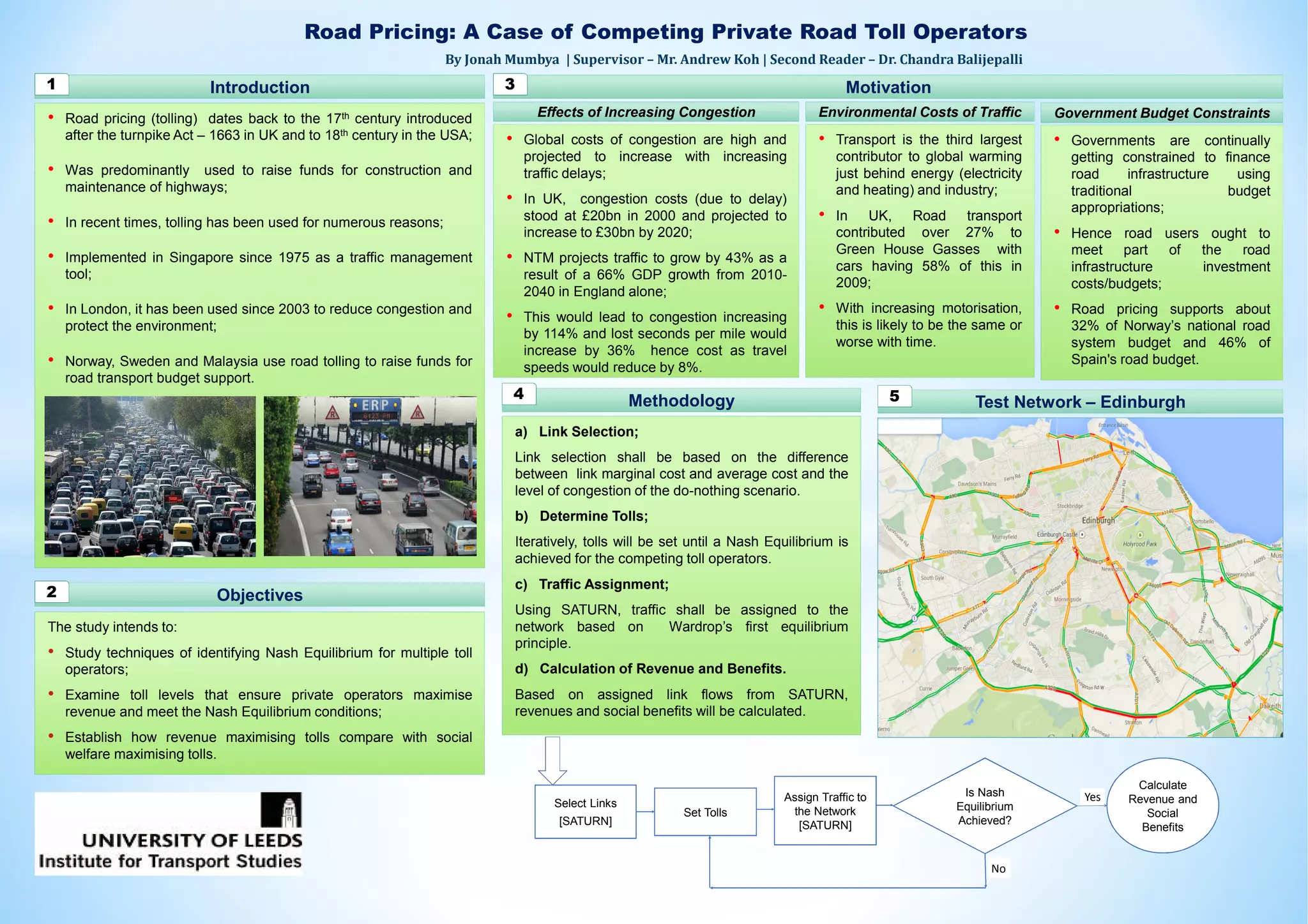 Methodology
 Traffic signals are important in the safe use of
road space and efficient control of traffic in
congested urban transport networks.
 Combining a traffic model and an optimisation
method, traffic signal control models devise
signal timings that meet certain objectives.
 The current traffic signal control is based on the
average traffic condition, and does not account
for variability (or say ‘noise’) in traffic.
 To develop a traffic signal timing model that
account for variability in traffic.
 To consider Cross Entropy Method (CEM) with
micro-simulation in the model.
• To test the performance of the model in a realistic
network.
Background
3
Study4 Scenarios
Objectives2
1
DRACULA micro-simulation modelling
 Get detailed information (delay, driving behavior, etc.)
to appraise performance of each signal timing.
Cross Entropy Method (CEM)
Start of stage 1
Start of stage 2
1
2 3
4
56
Distribution function
 Select the best 5% solutions and update
parameters of distribution through minimizing the
Kullback–Leibler distance, which is equivalent
to the program:
𝑀𝑎𝑥 𝐷 𝜇, 𝜎 = Max ln 𝑝 𝑥𝑖; 𝜇, 𝜎
𝑖
Where 𝑥𝑖 represents the best 5% solutions.
 Stop the iteration until the new values of
parameters are equal (or close enough) to the
previous one.
Solutions
Appraise Solutions
Micro-simulation model
Rank and select
Update
Best Solution
Convergence
?
 Develop a Matlab code to implement the CEM
model, providing input solutions to and taking
results from DRACULA.
 Test the integrated model on a number of
representative and realistic networks, and
compare the results with standard signal timings.
 Test the performance on modelling different
options (e.g. different CEM updating methods,
number of simulation runs)
 Compare and contrast the restricts, draw
conclusions and write report.
Jialiang Guo - ml12j5g@leeds.ac.uk
MSc (Eng) Transport Planning and Engineering
Supervisor: Ronghui Liu May 2014
µ
σ
Roundabout
Signal timing generation
 Generate a big sample of signal timings (say
1000) from a given distribution function 𝑝 𝑥; 𝜇, 𝜎
 
