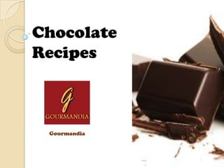Chocolate
Recipes



 Gourmandia
 