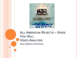All American Rejects – Gives You HellVideo Analysis Adam Matthew Strickland 