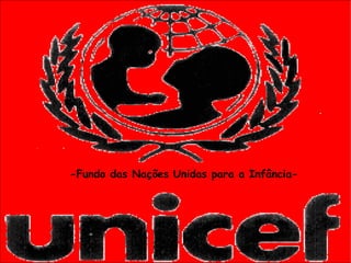 -Fundo das Nações Unidas para a Infância- 