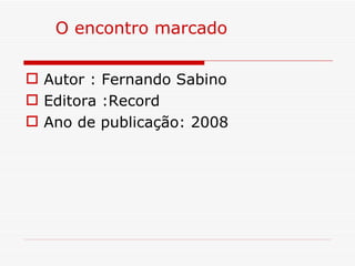 O encontro marcado

 Autor : Fernando Sabino
 Editora :Record
 Ano de publicação: 2008
 