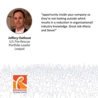 “opportunity inside your company so
they're not looking outside which
results in a reduction in organizational/
industry knowledge. Great Job Allana
and Steve!”
 