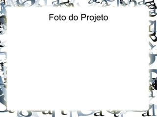 Foto do Projeto
 