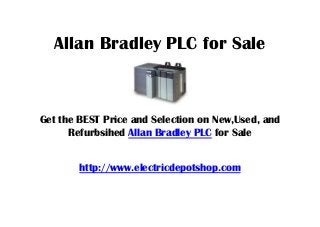 Allan Bradley PLC for Sale
Get the BEST Price and Selection on New,Used, and
Refurbsihed Allan Bradley PLC for Sale
http://www.electricdepotshop.com
 