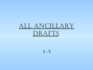 All AncillAry
drAfts
1 - 5
 
