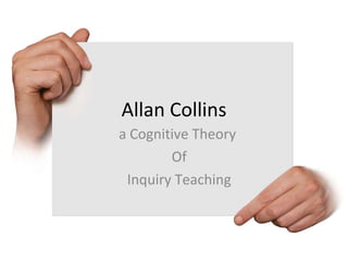 Allan Collins a Cognitive Theory  Of Inquiry Teaching 