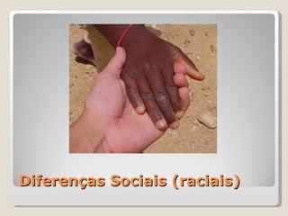 Diferenças Sociais (raciais) 