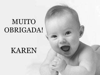 MUITO OBRIGADA!KAREN