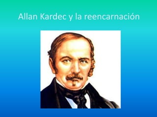 Allan Kardec y la reencarnación
 